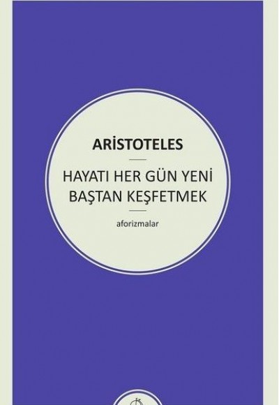 Hayatı Her Gün Yeni Baştan Keşfetmek Hayatı Her Gün Yeni Baştan Keşfetmek