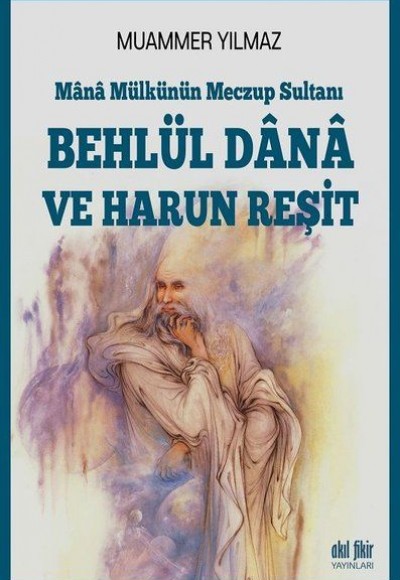 Behlül Dana ve Harun Reşit - Mana Mülkünün Meczup Sultanı Behlül Dana ve Harun Reşit - Mana Mülkünün Meczup Sultanı