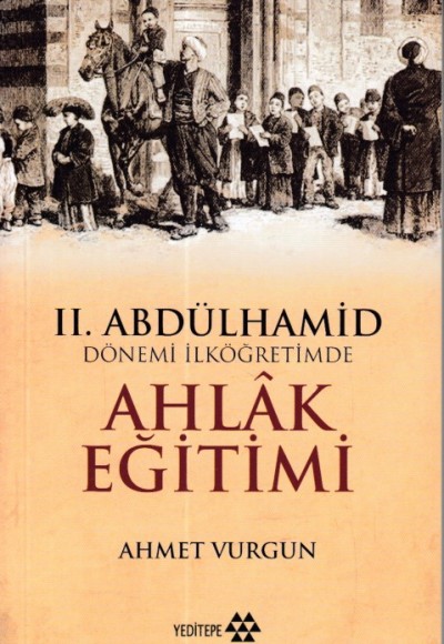 2. Abdülhamid Dönemi İlköğretimde Ahlak Eğitimi 2. Abdülhamid Dönemi İlköğretimde Ahlak Eğitimi