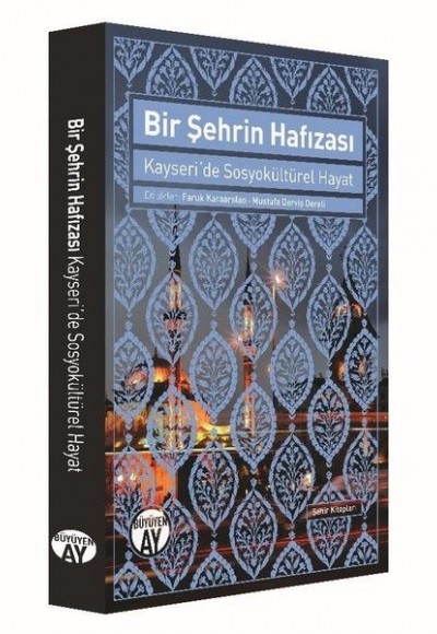 Bir Şehrin Hafızası - Kayseri'de Sosyokültürel Hayat Bir Şehrin Hafızası - Kayseri'de Sosyokültürel Hayat