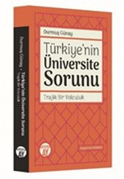 Türkiye'nin Üniversite Sorunu - Trajik Bir Yolculuk Türkiye'nin Üniversite Sorunu - Trajik Bir Yolculuk