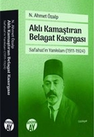 Aklı Kamaştıran Belagat Kasırgası - Safahat'ın Yankıları 1911-1924 Aklı Kamaştıran Belagat Kasırgası - Safahat'ın Yankıları 1911-1924