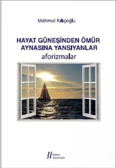 Hayat Güneşinden Ömür Aynasına Yansıyanlar Hayat Güneşinden Ömür Aynasına Yansıyanlar