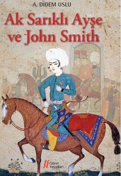 Ak Sarıklı Ayşe ve John Smith Ak Sarıklı Ayşe ve John Smith