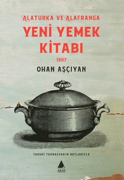 Alaturka ve Alafranga Yeni Yemek Kitabı 1907 Alaturka ve Alafranga Yeni Yemek Kitabı 1907