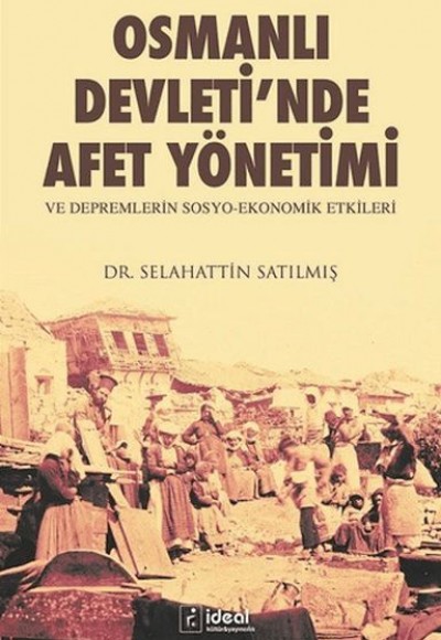 Osmanlı Devleti’nde Afet Yönetimi ve Depremlerin Sosyo-Ekonomik Etkileri Osmanlı Devleti’nde Afet Yönetimi ve Depremlerin Sosyo-Ekonomik Etkileri