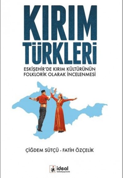 Kırım Türkleri - Eskişehir'de Kırım Kültürünün Folklorik Olarak İncelenmesi Kırım Türkleri - Eskişehir'de Kırım Kültürünün Folklorik Olarak İncelenmesi