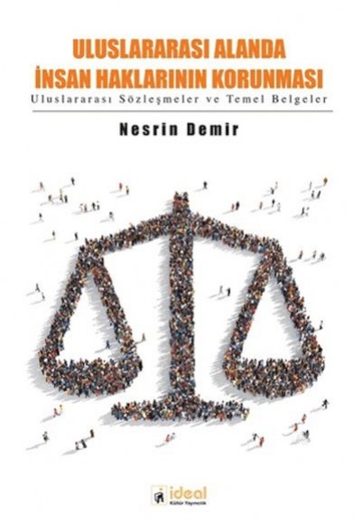 Uluslararası Alanda İnsan Haklarının Korunması - Uluslararası Sözleşmeler Ve Temel Belgeler Uluslararası Alanda İnsan Haklarının Korunması - Uluslararası Sözleşmeler Ve Temel Belgeler