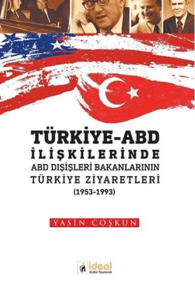 Türkiye-ABD İlişkilerinde ABD Dışişleri Bakanlarının Türkiye Ziyaretleri (1953-1993) Türkiye-ABD İlişkilerinde ABD Dışişleri Bakanlarının Türkiye Ziyaretleri (1953-1993)