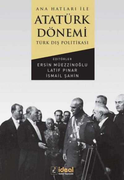 Ana Hatları İle Atatürk Dönemi Türk Dış Politikası Ana Hatları İle Atatürk Dönemi Türk Dış Politikası