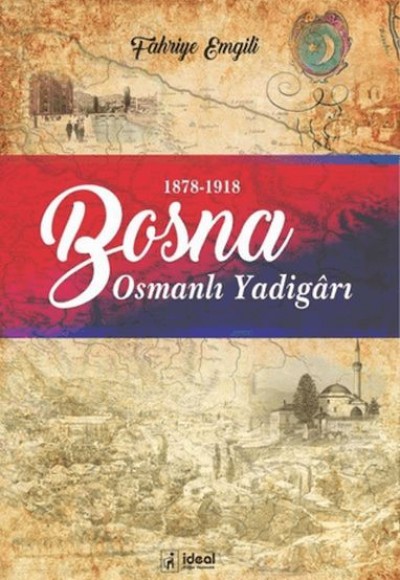 Osmanlı YadigArı Bosna - Avusturya-Macaristan İşgalinde Bosna 1878-1918