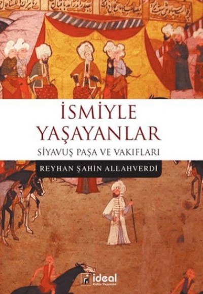 İsmiyle Yaşayanlar - Siyavuş Paşa ve Vakıfları İsmiyle Yaşayanlar - Siyavuş Paşa ve Vakıfları
