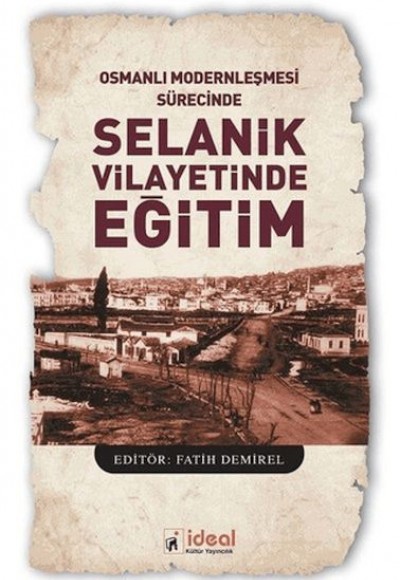 Osmanlı Modernleşmesi Sürecinde Selanik Vilayetinde Eğitim Osmanlı Modernleşmesi Sürecinde Selanik Vilayetinde Eğitim