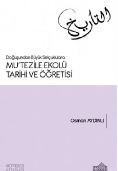 Doğuşundan Büyük Selçuklulara Mutezile Ekolü Tarihi ve Öğretisi Doğuşundan Büyük Selçuklulara Mutezile Ekolü Tarihi ve Öğretisi