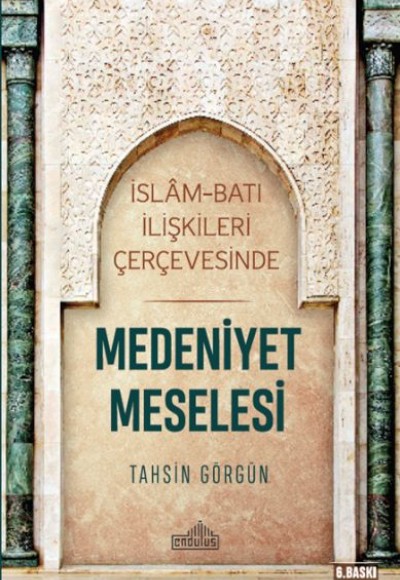 İslam ve Batı İlişkileri Çerçevesinde - Medeniyet Meselesi İslam ve Batı İlişkileri Çerçevesinde - Medeniyet Meselesi