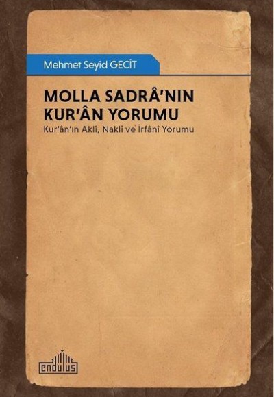 Molla Sadra’nın Kur’an Yorumu - Kur’an’ın Akli, Nakli ve İrfani Yorumu Molla Sadra’nın Kur’an Yorumu - Kur’an’ın Akli, Nakli ve İrfani Yorumu