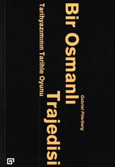 Bir Osmanlı Trajedisi - Tarihyazımının Tarihle Oyunu Bir Osmanlı Trajedisi - Tarihyazımının Tarihle Oyunu