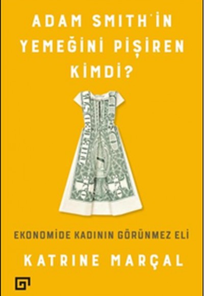Adam Smith'in Yemeğini Pişiren Kimdi? Adam Smith'in Yemeğini Pişiren Kimdi?