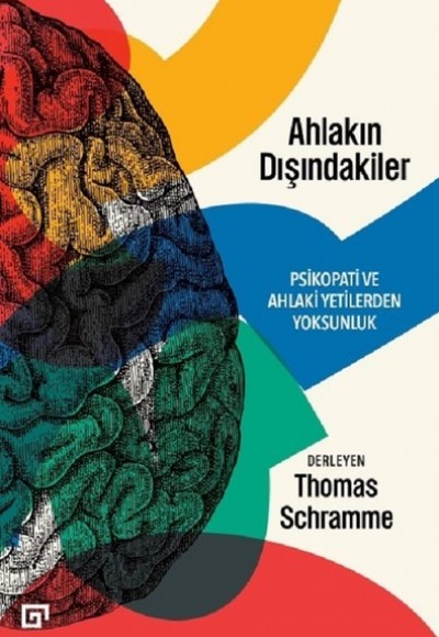Ahlakın Dışındakiler Psikopati ve Ahlaki Yetilerden Yoksunluk Ahlakın Dışındakiler Psikopati ve Ahlaki Yetilerden Yoksunluk
