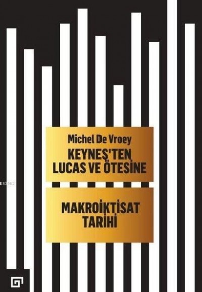 Keynes’ten Lucas ve Ötesine Makroiktisat Tarihi Keynes’ten Lucas ve Ötesine Makroiktisat Tarihi