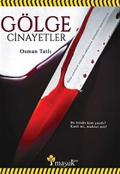 Gölge Cinayetler - Bu Kitabı Kim Yazdı? Katil Mi Maktül Mü? Gölge Cinayetler - Bu Kitabı Kim Yazdı? Katil Mi Maktül Mü?