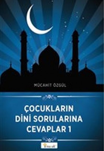 Çocukların Dini Sorularına Cevaplar 1 Çocukların Dini Sorularına Cevaplar 1