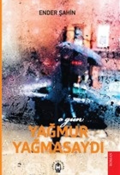 O Gün Yağmur Yağmasaydı O Gün Yağmur Yağmasaydı