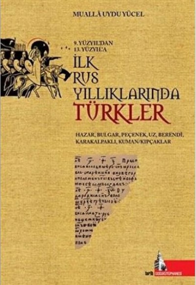 9.Yüzyıl'dan 13.Yüzyıl'a İlk Rus Yıllıklarında Türkler 9.Yüzyıl'dan 13.Yüzyıl'a İlk Rus Yıllıklarında Türkler