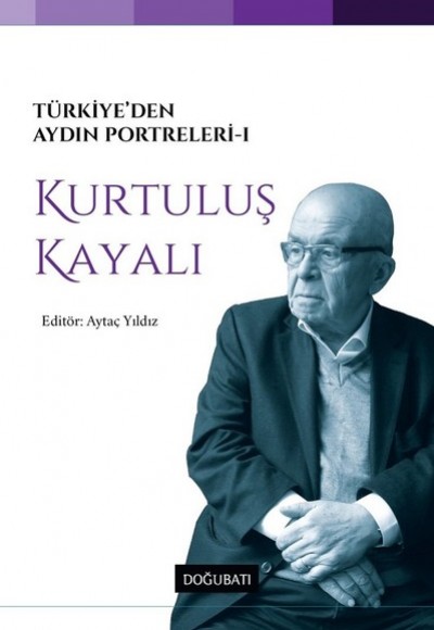 Türkiye’den Aydın Portreleri 1 - Kurtuluş Kayalı Türkiye’den Aydın Portreleri 1 - Kurtuluş Kayalı