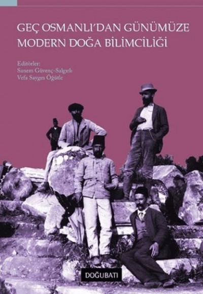 Geç Osmanlı'dan Günümüze Modern Doğa Bilimciliği Geç Osmanlı'dan Günümüze Modern Doğa Bilimciliği