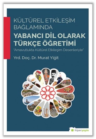Kültürel Etkileşim Bağlamında Yabancı Dil Olarak Türkçe Öğretimi Kültürel Etkileşim Bağlamında Yabancı Dil Olarak Türkçe Öğretimi