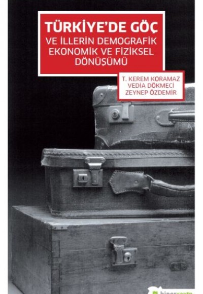 Türkiye'de Göç ve İllerin Demografik Ekonomik ve Fiziksel Dönüşümü Türkiye'de Göç ve İllerin Demografik Ekonomik ve Fiziksel Dönüşümü