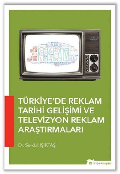 Türkiye'de Reklam Tarihi Gelişimi ve Televizyon Reklam Araştırmaları Türkiye'de Reklam Tarihi Gelişimi ve Televizyon Reklam Araştırmaları