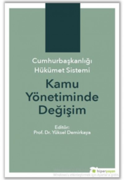 Cumhurbaşkanlığı Hükümet Sistemi Kamu Yönetiminde Değişim Cumhurbaşkanlığı Hükümet Sistemi Kamu Yönetiminde Değişim
