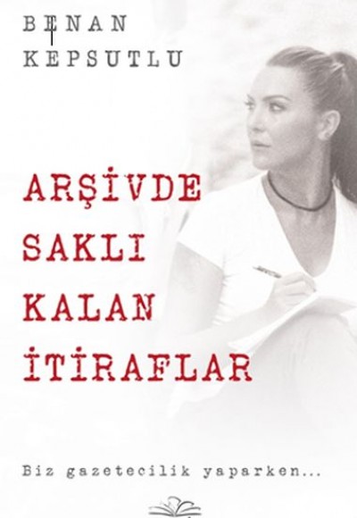 Arşivde Saklı Kalan İtiraflar Arşivde Saklı Kalan İtiraflar