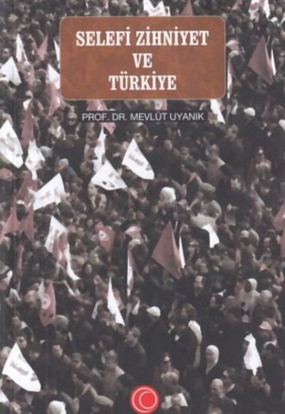Selefi Zihniyet ve Türkiye Selefi Zihniyet ve Türkiye