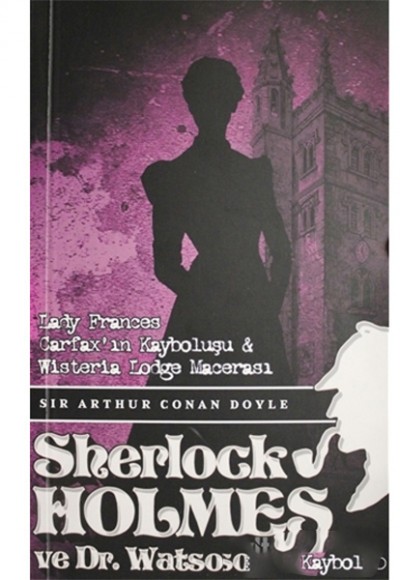 Sherlock Holmes Lady Frances Carfax`ın Kayboluşu ve Wisteria Lodge Macerası Sherlock Holmes Lady Frances Carfax`ın Kayboluşu ve Wisteria Lodge Macerası