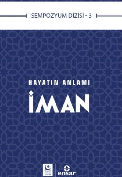 Sempozyum Dizisi 3 Hayatın Anlamı İman Sempozyum Dizisi 3 Hayatın Anlamı İman
