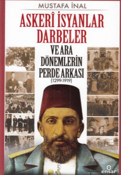 Askeri İsyanlar Darbeler ve Ara Dönemlerin Perde Arkası 1299 - 1919 Askeri İsyanlar Darbeler ve Ara Dönemlerin Perde Arkası 1299 - 1919