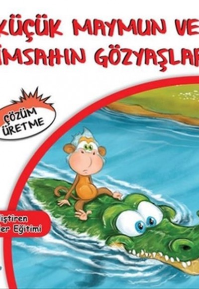Küçük Maymun ve Timsahın Gözyaşları - Çözüm Üretme Küçük Maymun ve Timsahın Gözyaşları - Çözüm Üretme