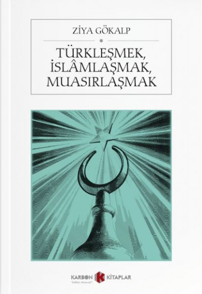 Türkleşmek, İslamlaşmak, Muasırlaşmak Türkleşmek, İslamlaşmak, Muasırlaşmak