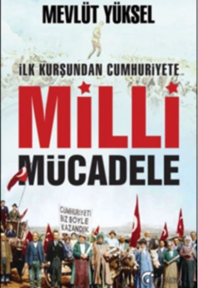 İlk Kurşundan Cumhuriyete Milli Mücadele İlk Kurşundan Cumhuriyete Milli Mücadele