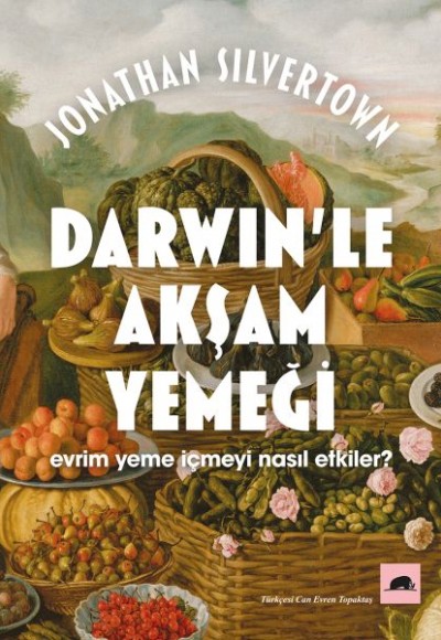 Darwin'le Akşam Yemeği-Evrim Yeme İçmeyi Nasıl Etkiler? Darwin'le Akşam Yemeği-Evrim Yeme İçmeyi Nasıl Etkiler?