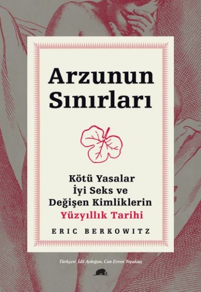 Arzunun Sınırları - Kötü Yasalar, İyi Seks ve Değişen Kimliklerin Yüzyıllık Tarihi Arzunun Sınırları - Kötü Yasalar, İyi Seks ve Değişen Kimliklerin Yüzyıllık Tarihi