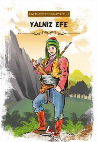 Ömer Seyfettin Hikayeleri 1 - Yalnız Efe Ömer Seyfettin Hikayeleri 1 - Yalnız Efe