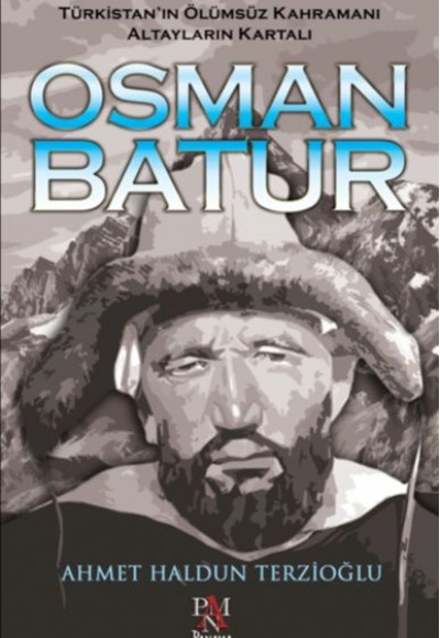 Osman Batur - Türkistan’ın Ölümsüz Kahramanı Altayların Kartalı Osman Batur - Türkistan’ın Ölümsüz Kahramanı Altayların Kartalı