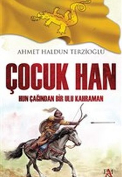 Çocuk Han - Hun Çağından Bir Ulu Kahraman Çocuk Han - Hun Çağından Bir Ulu Kahraman
