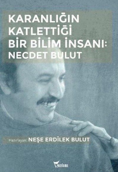 Karanlığın Katlettiği Bir Bilim İnsanı: Necdet Bulut Karanlığın Katlettiği Bir Bilim İnsanı: Necdet Bulut