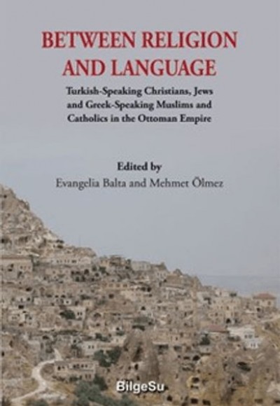 Between Religion And Language Turkish Speaking Christians, Jews and Greek-Speaking Muslims and Cath Between Religion And Language Turkish Speaking Christians, Jews and Greek-Speaking Muslims and Cath