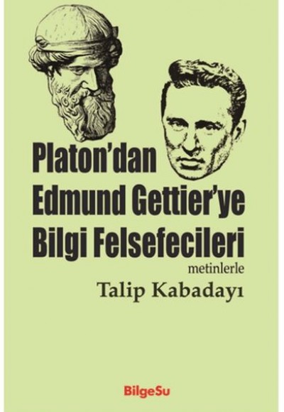 Platon’dan Edmund Gettier’ye Bilgi Felsefecileri Platon’dan Edmund Gettier’ye Bilgi Felsefecileri